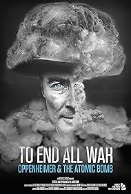 To End All War: Oppenheimer & the Atomic Bomb